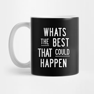 Whats The Best That Could Happen in Black and White Mug